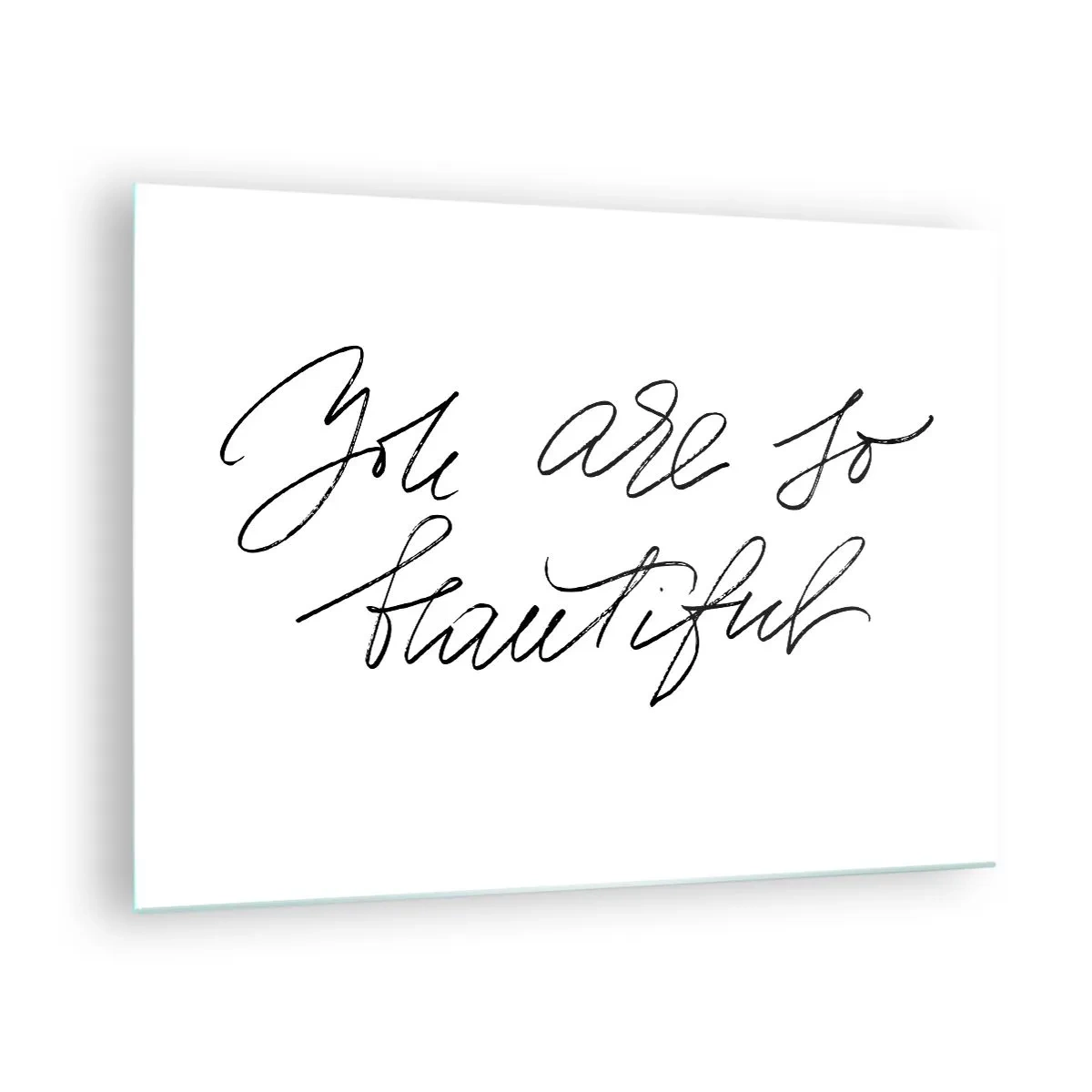 Glasbild - Bild auf glas - „Du bist so schön“-Zitat in einem eleganten, kalligrafischen Stil - 70x50cm - Glauben Sie wirklich ... - Moderne Wanddekoration für Wohnzimmer und Schlafzimmer ARTTOR